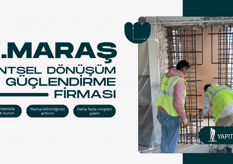 Kahramanmaraş Kentsel Dönüşüm Güçlendirme Firmaları