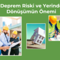 Deprem Riski ve Yerinde Dönüşümün Önemi 