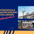 Kentsel Dönüşümle Birlikte Yaşam Alanlarının Şekillendirilmesi   